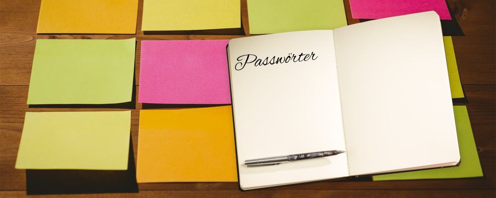 Passwortverwaltung Notizbuch und Postits mit Passwörtern; besser: Passwortmanager